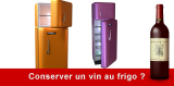 Peut-on conserver un vin au réfrigérateur ?